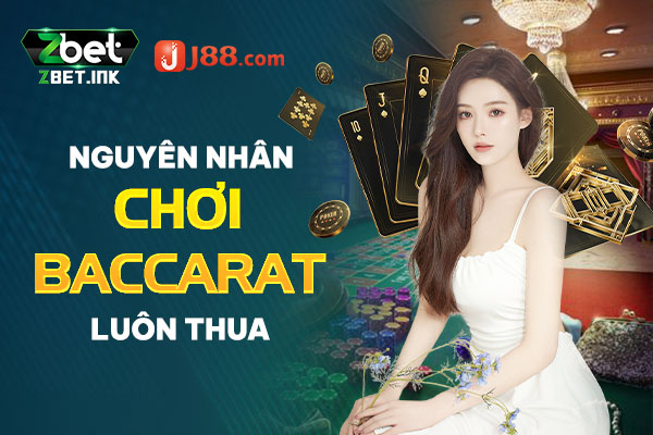 Nguyên nhân chơi baccarat luôn thua