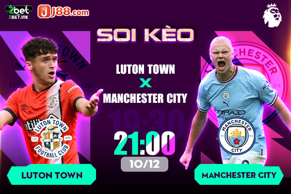 Soi kèo trận đấu Luton town vs Manchester city