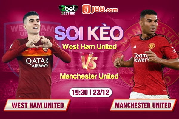 Soi kèo trận đấu West Ham vs Manchester United.