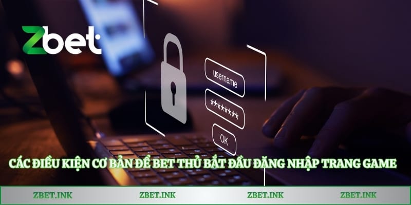 Các điều kiện cơ bản để bet thủ bắt đầu đăng nhập trang game
