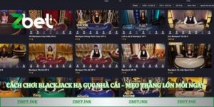 Cách Chơi Blackjack Hạ Gục Nhà Cái - Mẹo Thắng Lớn Mỗi Ngày