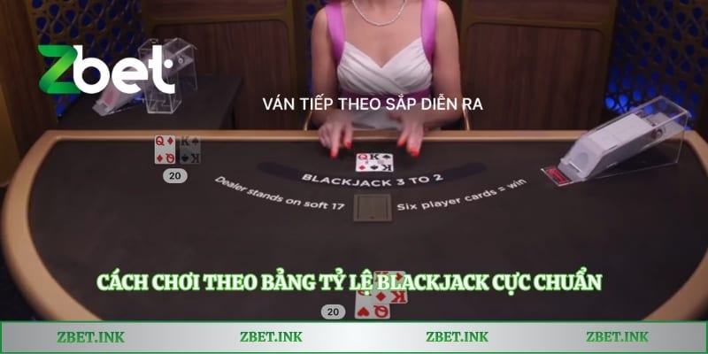 Cách chơi theo bảng tỷ lệ Blackjack cực chuẩn