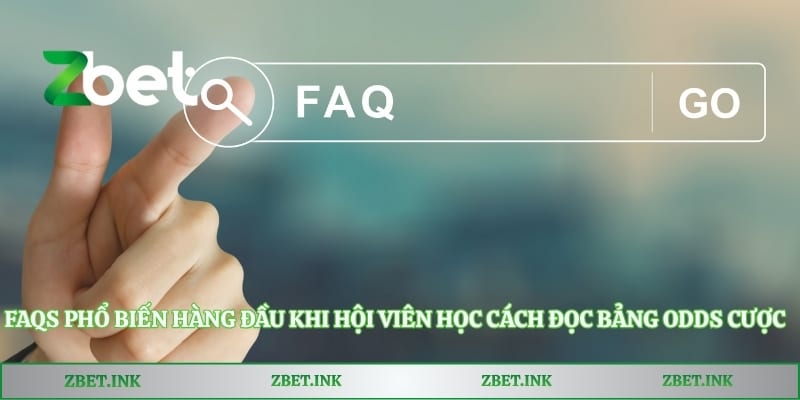 FAQs phổ biến hàng đầu khi hội viên học cách đọc bảng odds cược