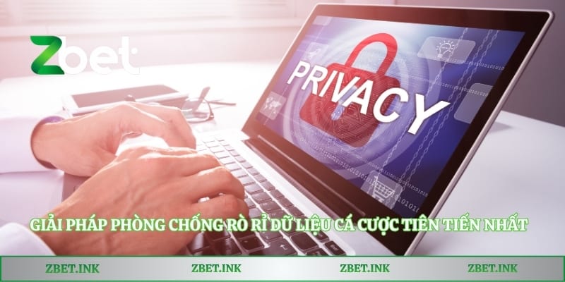 Giải pháp phòng chống rò rỉ dữ liệu cá cược tiên tiến nhất