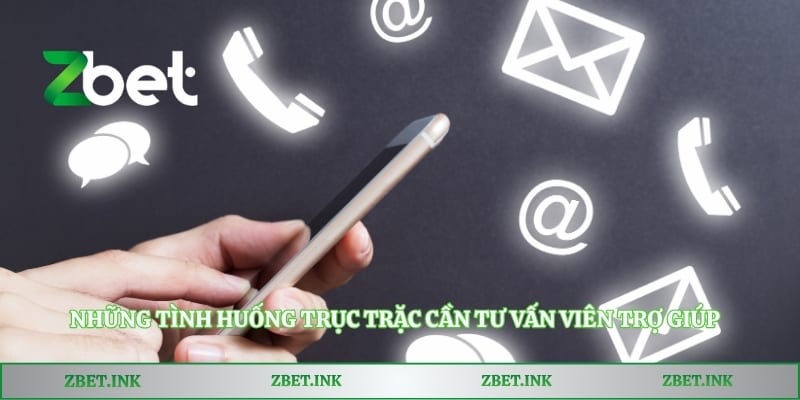 Những tình huống trục trặc cần tư vấn viên trợ giúp