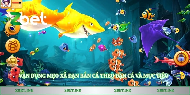 Vận dụng mẹo xả đạn bắn cá theo đàn cá và mục tiêu