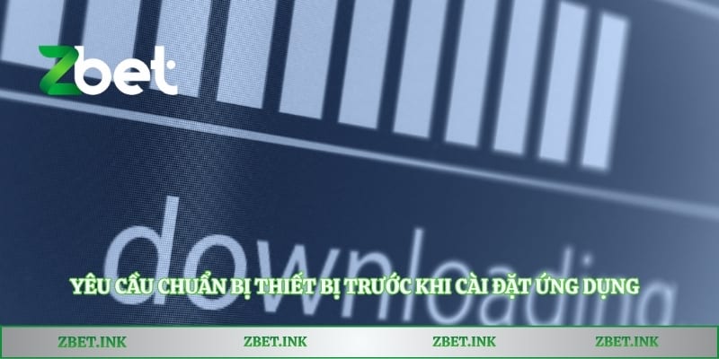Yêu cầu chuẩn bị thiết bị trước khi cài đặt ứng dụng